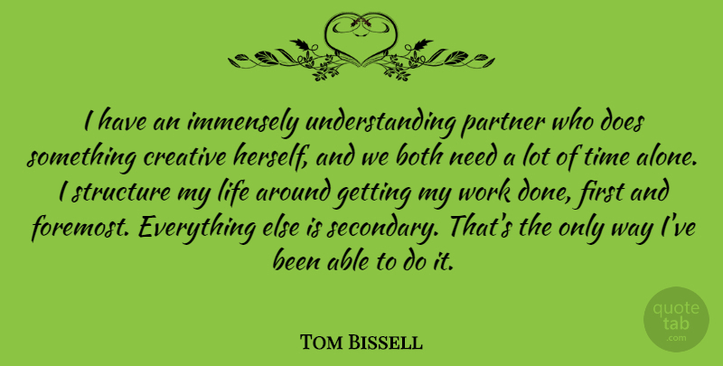 Tom Bissell Quote About Both, Creative, Immensely, Life, Partner: I Have An Immensely Understanding...