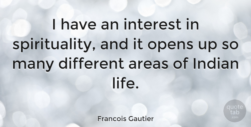 Francois Gautier Quote About Different, Spirituality, Interest: I Have An Interest In...