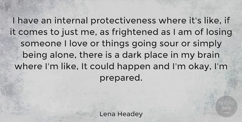 Lena Headey Quote About Dark, Losing Someone, Brain: I Have An Internal Protectiveness...