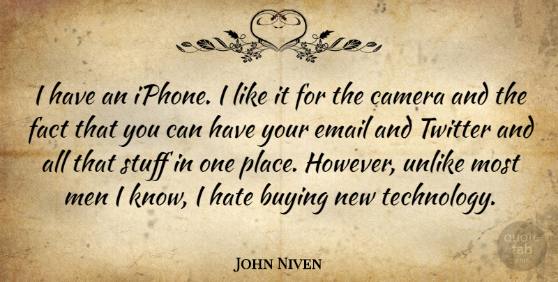John Niven Quote About Buying, Camera, Email, Fact, Men: I Have An Iphone I...