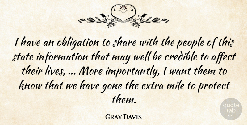 Gray Davis Quote About Affect, Credible, Extra, Gone, Information: I Have An Obligation To...