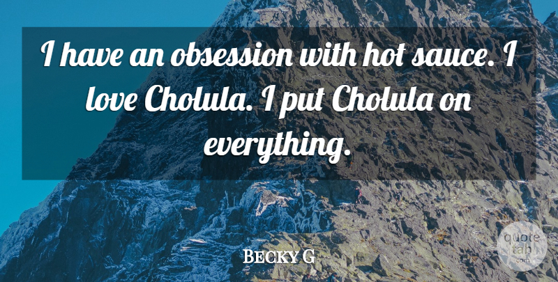 Becky G Quote About Love: I Have An Obsession With...