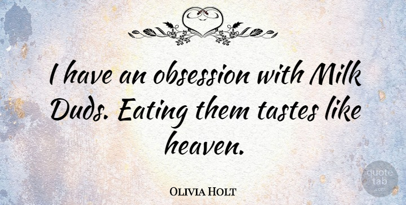 Olivia Holt Quote About Heaven, Milk, Taste: I Have An Obsession With...