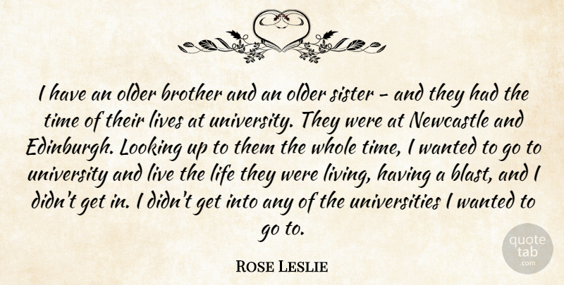 Rose Leslie Quote About Brother, Live Life, Edinburgh: I Have An Older Brother...