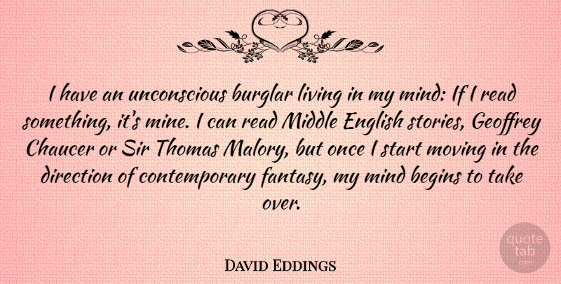 David Eddings Quote About Moving, Mind, Stories: I Have An Unconscious Burglar...