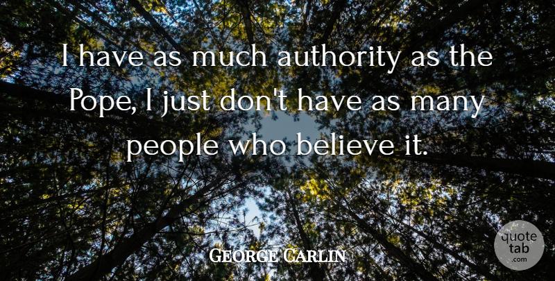 George Carlin Quote About Funny, Witty, Atheist: I Have As Much Authority...
