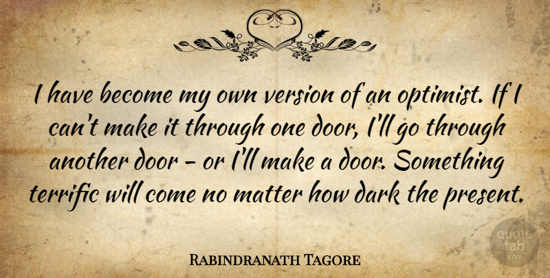 Rabindranath Tagore Quote About Matter, Optimism, Terrific, Version: I Have Become My Own...