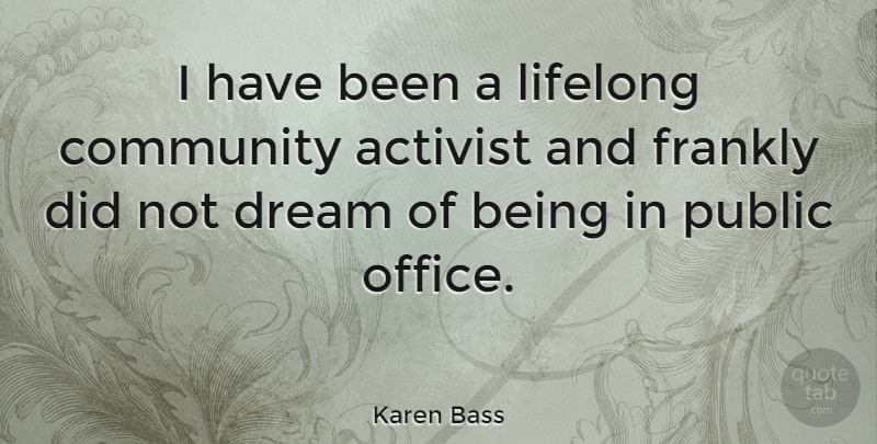 Karen Bass Quote About Dream, Office, Community: I Have Been A Lifelong...
