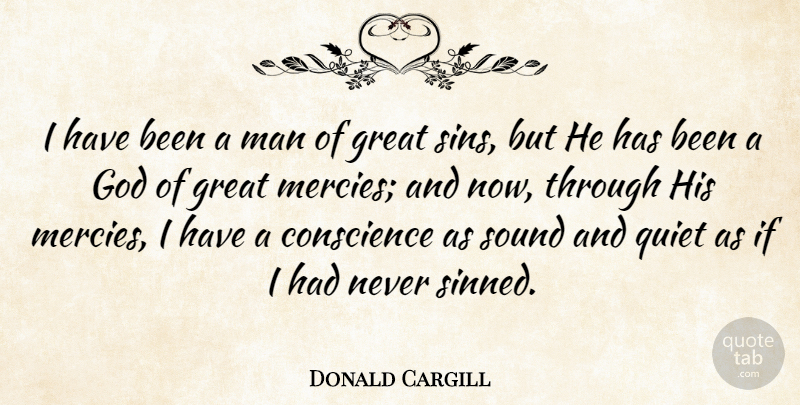 Donald Cargill Quote About Men, Sound, Quiet: I Have Been A Man...