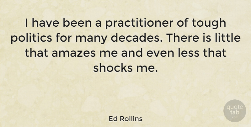 Ed Rollins Quote About Littles, Tough, Shock: I Have Been A Practitioner...