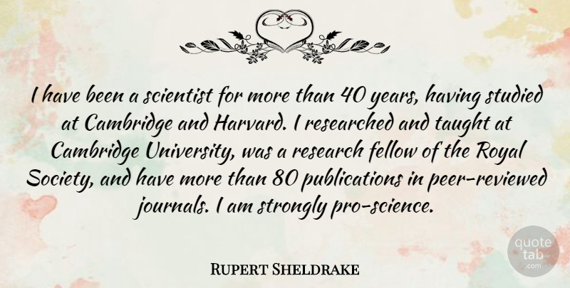 Rupert Sheldrake Quote About Cambridge University, Years, Research: I Have Been A Scientist...