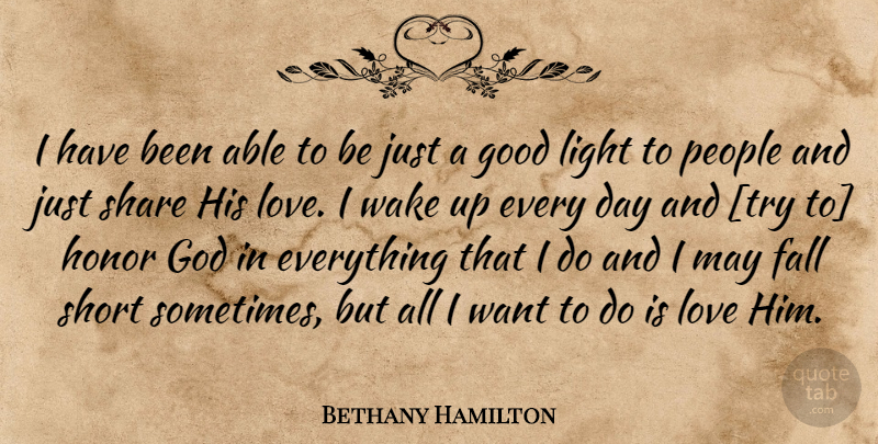 Bethany Hamilton Quote About Fall, Light, People: I Have Been Able To...