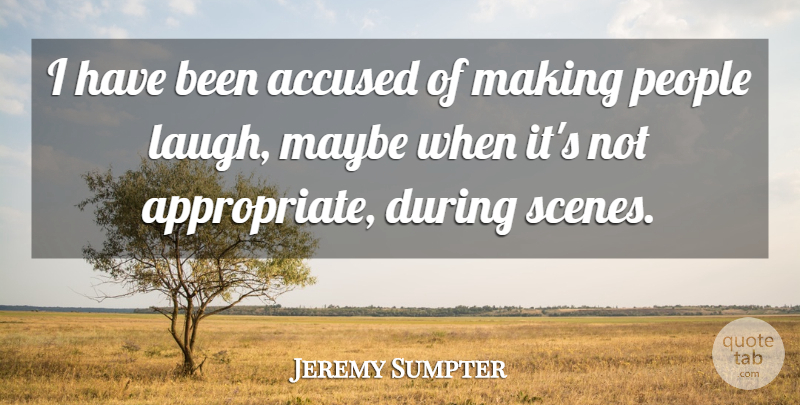 Jeremy Sumpter Quote About Laughing, People, Scene: I Have Been Accused Of...