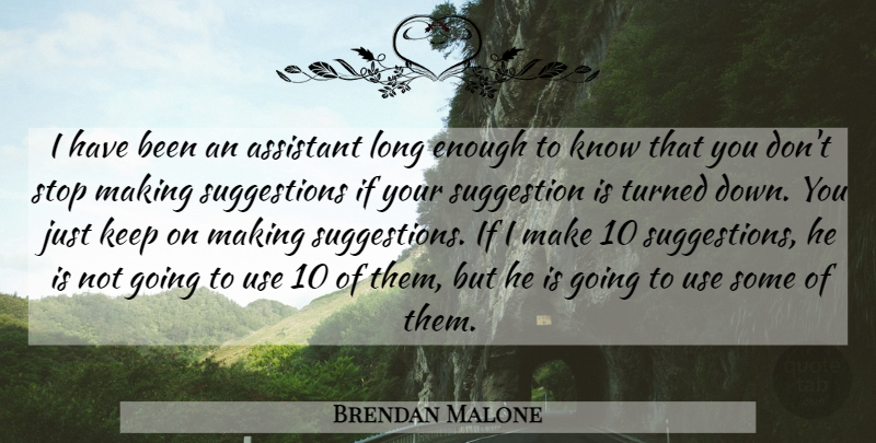 Brendan Malone Quote About Assistant, Stop, Suggestion, Turned: I Have Been An Assistant...