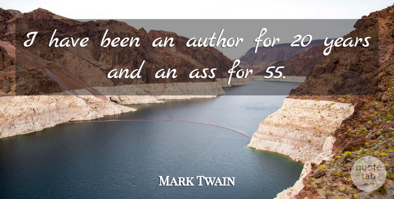 Mark Twain Quote About Funny, Years, Ass: I Have Been An Author...
