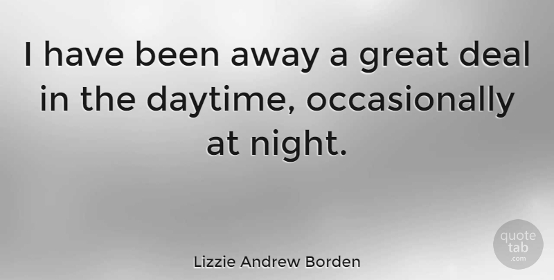 Lizzie Andrew Borden Quote About American Celebrity, Great: I Have Been Away A...