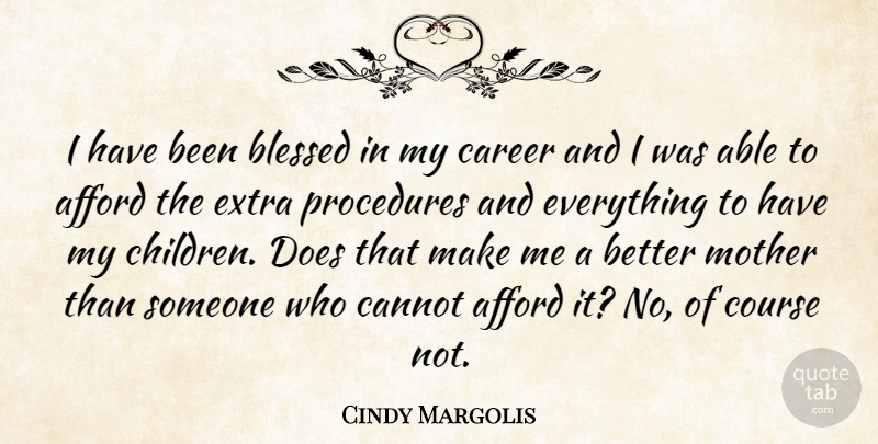 Cindy Margolis Quote About Mother, Children, Blessed: I Have Been Blessed In...