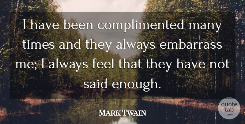 Mark Twain Quote About Sarcastic, Sarcasm, Compliment: I Have Been Complimented Many...