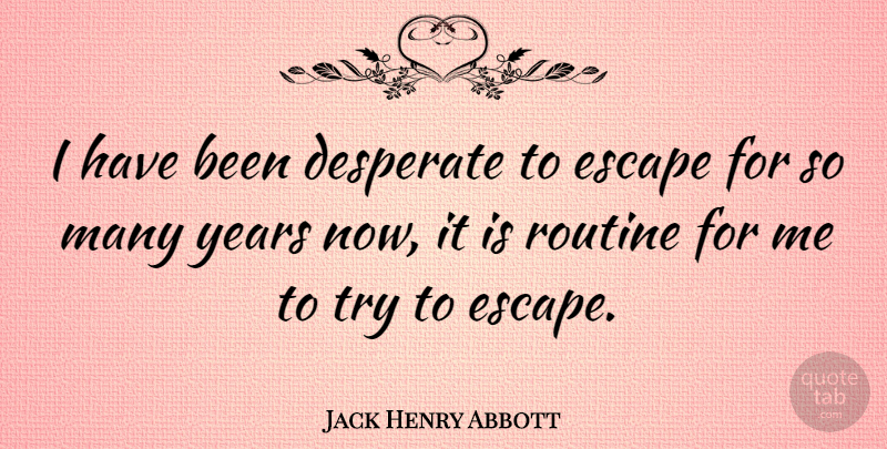 Jack Henry Abbott Quote About American Author: I Have Been Desperate To...