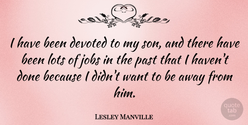Lesley Manville Quote About Devoted, Lots: I Have Been Devoted To...