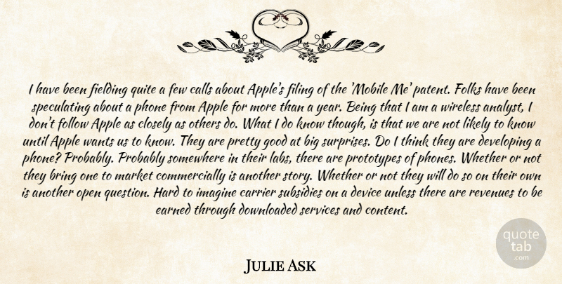 Julie Ask Quote About Apple, Bring, Calls, Closely, Developing: I Have Been Fielding Quite...