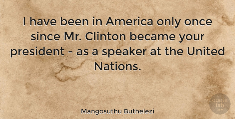 Mangosuthu Buthelezi Quote About America, President, Clinton: I Have Been In America...