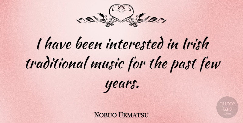 Nobuo Uematsu Quote About Past, Years, Traditional: I Have Been Interested In...