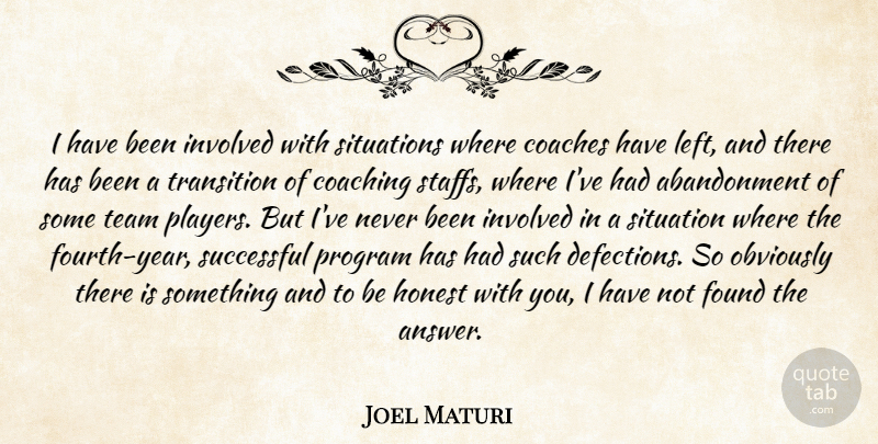 Joel Maturi Quote About Coaches, Coaching, Found, Honest, Involved: I Have Been Involved With...
