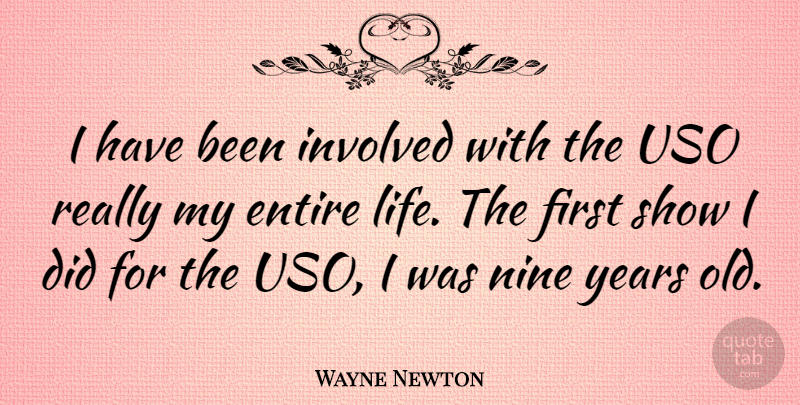 Wayne Newton Quote About Life, Nine: I Have Been Involved With...