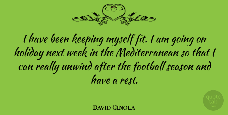 David Ginola Quote About Football, Holiday, Next Week: I Have Been Keeping Myself...