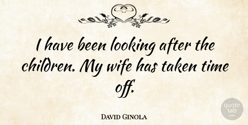 David Ginola Quote About Children, Taken, Wife: I Have Been Looking After...
