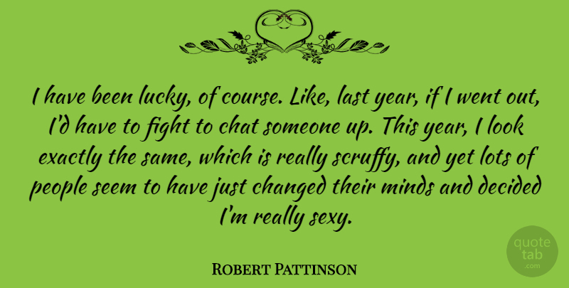 Robert Pattinson Quote About Sexy, Fighting, Years: I Have Been Lucky Of...