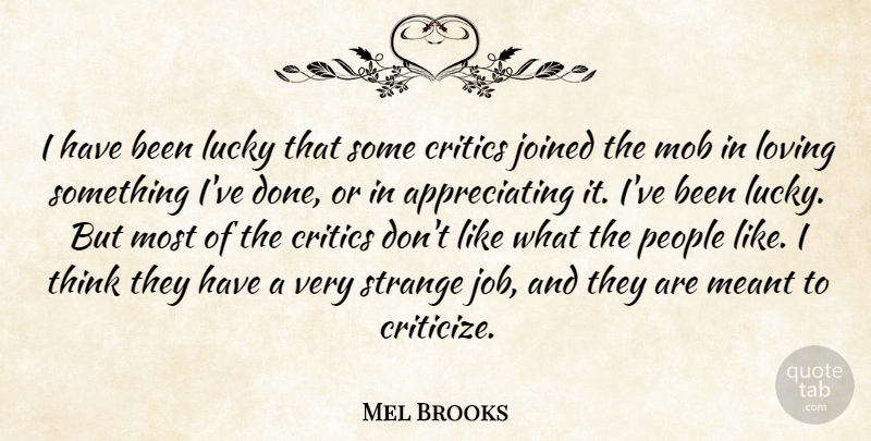 Mel Brooks Quote About Jobs, Thinking, Appreciate: I Have Been Lucky That...