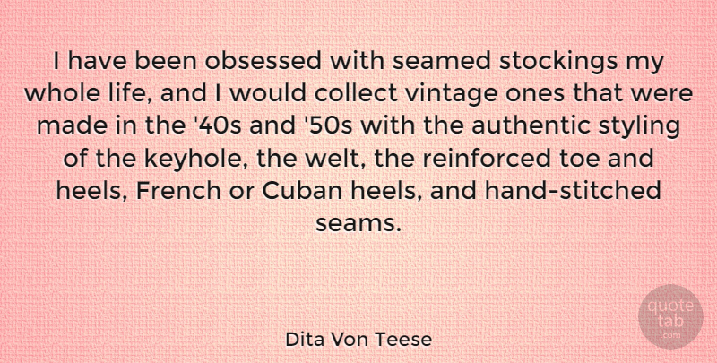 Dita Von Teese Quote About Authentic, Collect, Cuban, French, Life: I Have Been Obsessed With...
