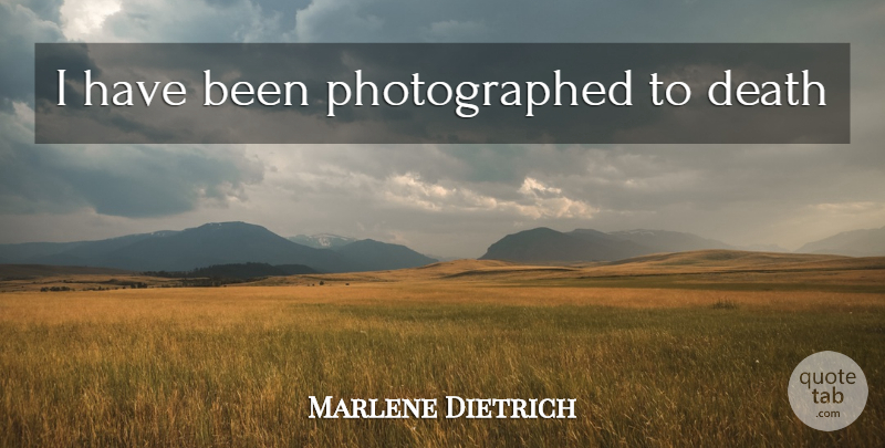 Marlene Dietrich Quote About Has Beens: I Have Been Photographed To...