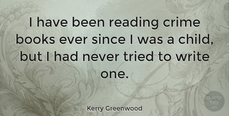 Kerry Greenwood Quote About Books, Since, Tried: I Have Been Reading Crime...