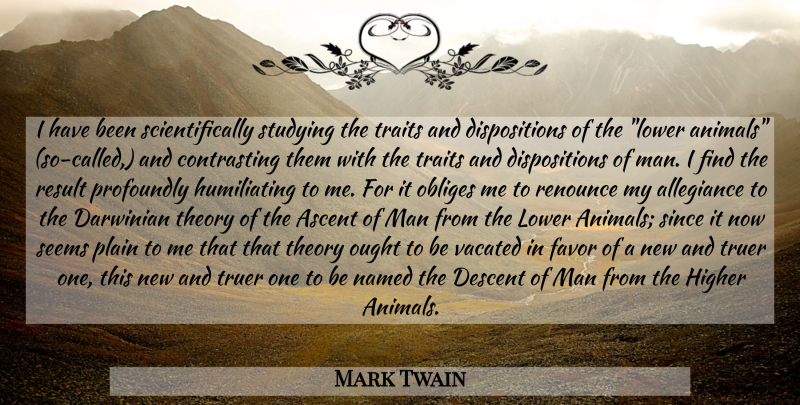 Mark Twain Quote About Animal, Men, Favors: I Have Been Scientifically Studying...