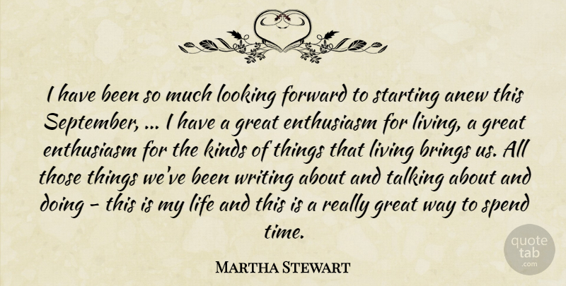 Martha Stewart Quote About Anew, Brings, Enthusiasm, Forward, Great: I Have Been So Much...