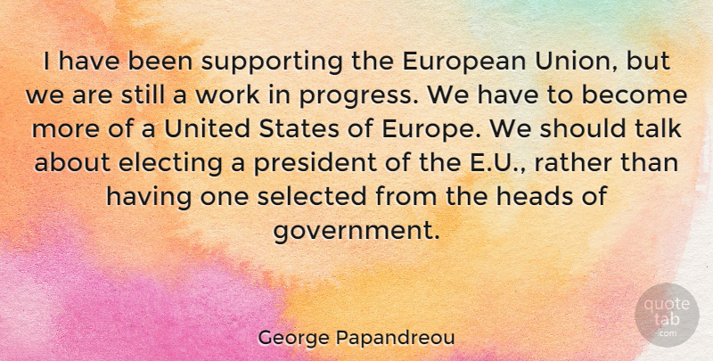 George Papandreou Quote About Europe, Government, Progress: I Have Been Supporting The...