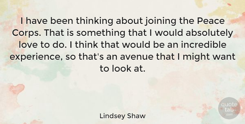 Lindsey Shaw Quote About Love, Peace, Thinking: I Have Been Thinking About...