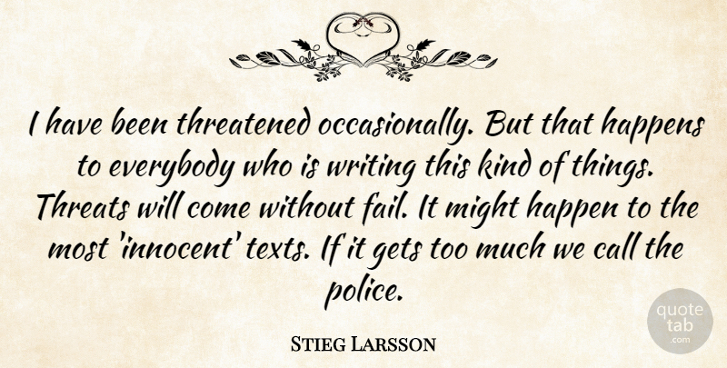 Stieg Larsson Quote About Call, Everybody, Gets, Happens, Might: I Have Been Threatened Occasionally...
