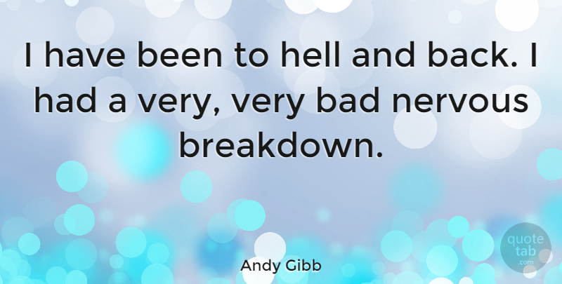 Andy Gibb Quote About Hell And Back, Nervous, Breakdown: I Have Been To Hell...