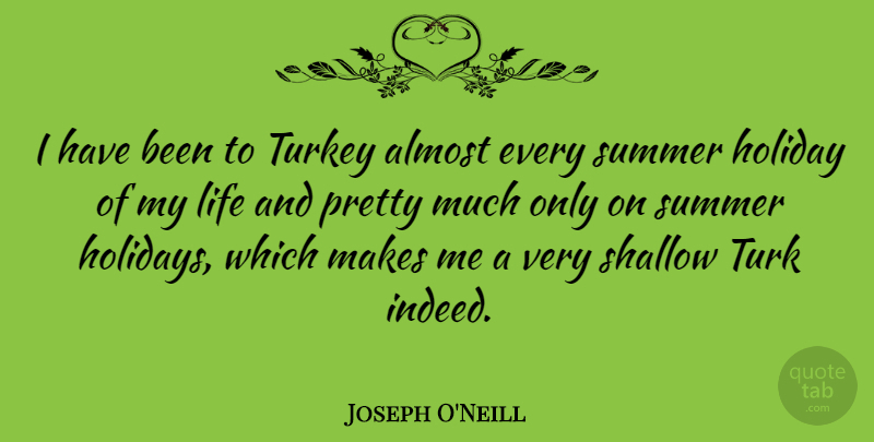 Joseph O'Neill Quote About Summer, Holiday, Turkeys: I Have Been To Turkey...