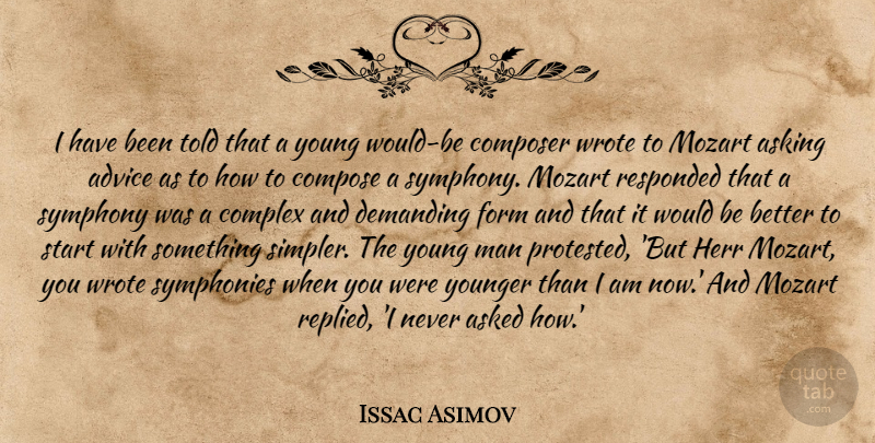 Issac Asimov Quote About Advice, Asked, Asking, Complex, Composer: I Have Been Told That...