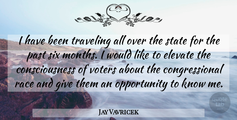 Jay Vavricek Quote About Consciousness, Elevate, Opportunity, Past, Race: I Have Been Traveling All...