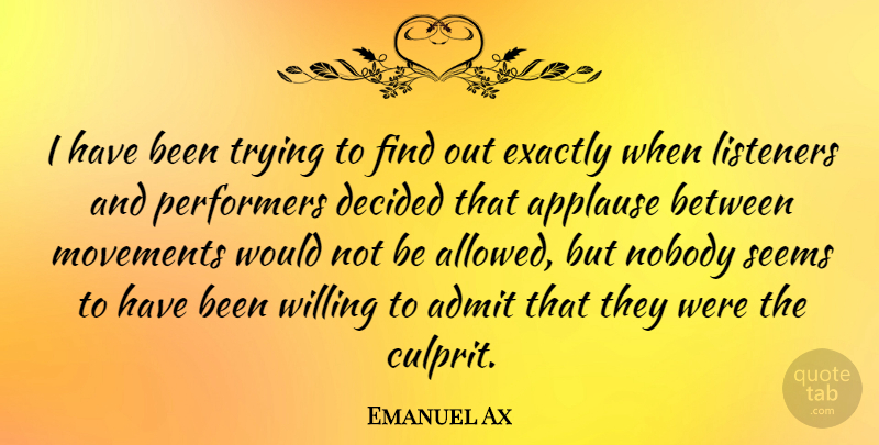 Emanuel Ax Quote About Trying, Movement, Culprit: I Have Been Trying To...