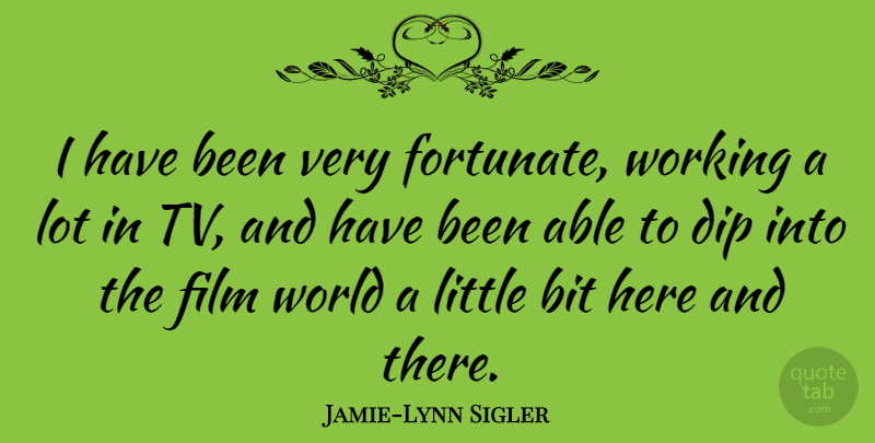 Jamie-Lynn Sigler Quote About Dip: I Have Been Very Fortunate...