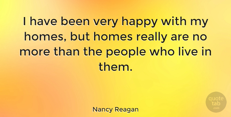Nancy Reagan Quote About Home, People, Very Happy: I Have Been Very Happy...