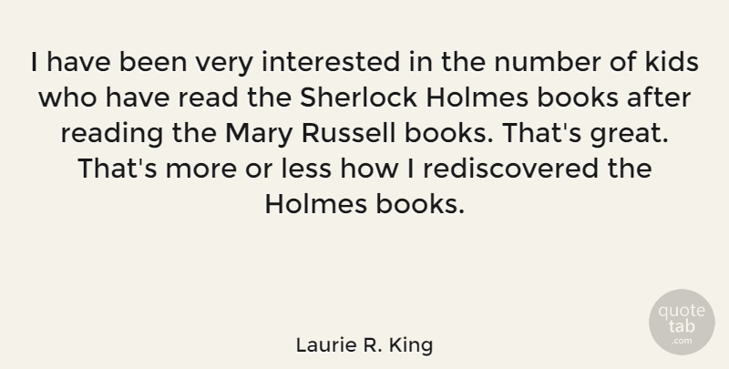 Laurie R. King Quote About Great, Holmes, Interested, Kids, Less: I Have Been Very Interested...