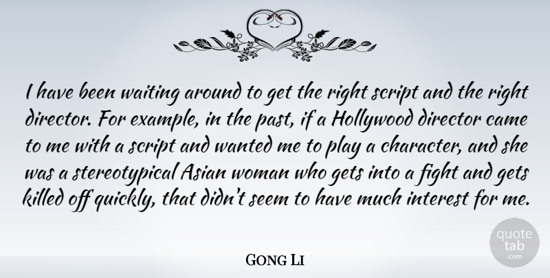 Gong Li Quote About Asian, Came, Director, Fight, Gets: I Have Been Waiting Around...